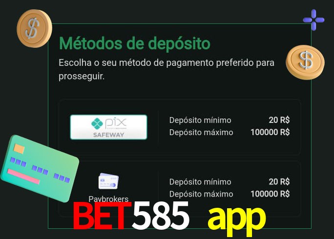 O cassino bet585 app oferece uma grande variedade de métodos de pagamento
