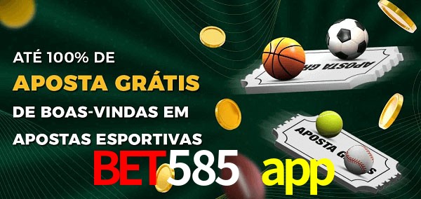 bet585 app Ate 100% de Aposta Gratis